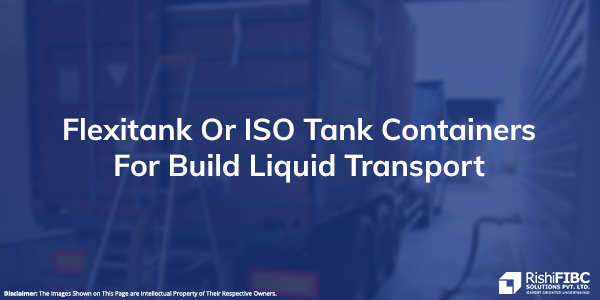 Flexitank Or ISO Tank Containers For Build Liquid Transport-Fluid Flexitanks